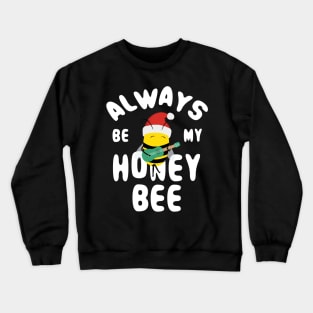 Cute Christmas Always Be My Honey Bee Crewneck Sweatshirt